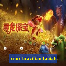 xnxx brazilian facials